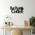 Load image into Gallery viewer, Metal Wall Decor With But First Coffee
