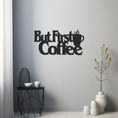 Load image into Gallery viewer, Metal Wall Decor With But First Coffee
