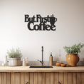 Load image into Gallery viewer, Metal Wall Decor With But First Coffee
